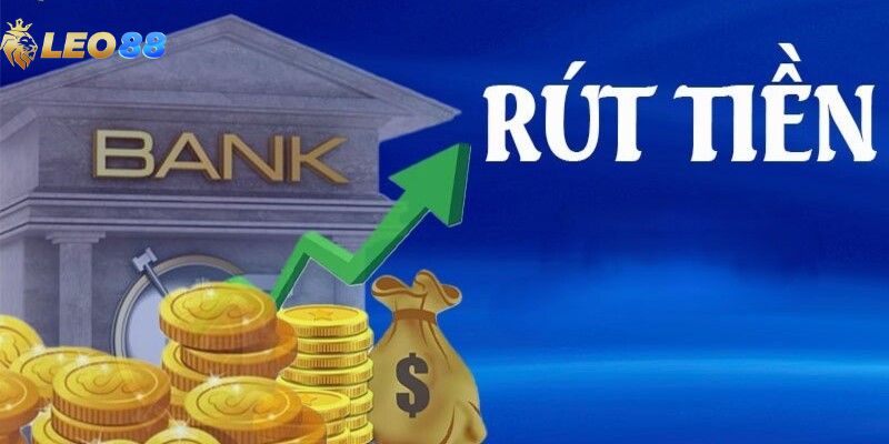 Hướng dẫn chi tiết các bước rút tiền Leo88