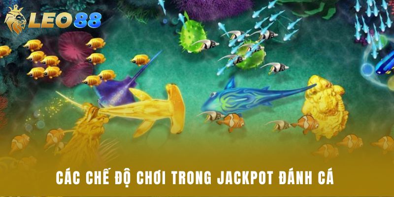 Các chế độ chơi trong Jackpot đánh cá
