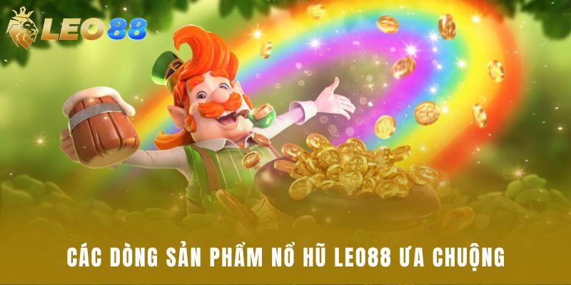 Các dòng sản phẩm nổ hũ Leo88 ưa chuộng