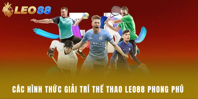 Các hình thức giải trí thể thao Leo88 phong phú