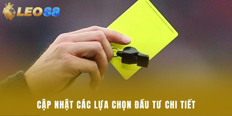 Cập nhật các lựa chọn đầu tư chi tiết