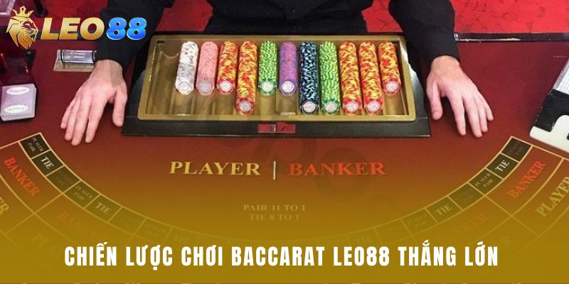 Chiến lược chơi baccarat leo88 thắng lớn