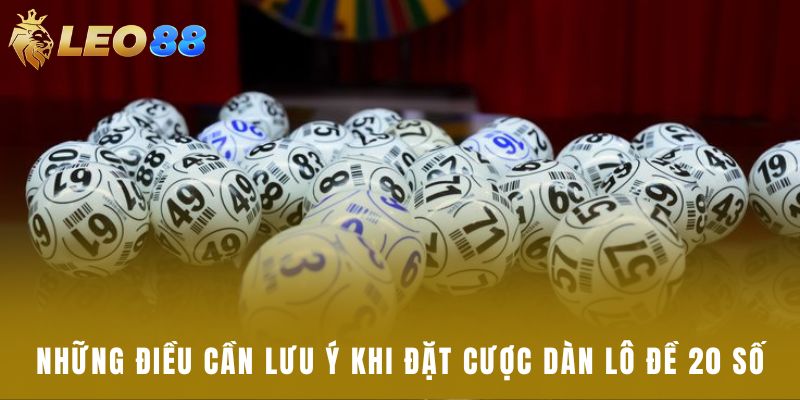 Những điều cần lưu ý khi đặt cược dàn lô đề 20 số
