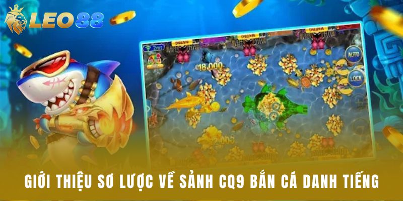 Giới thiệu sơ lược về sảnh CQ9 bắn cá danh tiếng