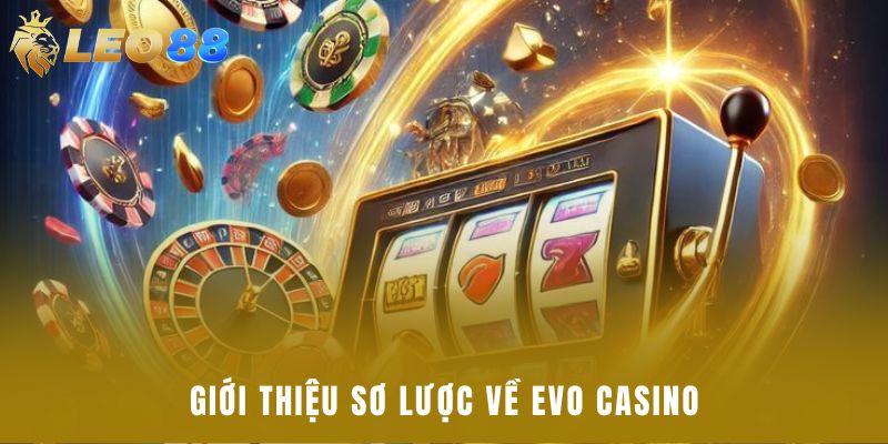 Giới thiệu sơ lược về Evo casino