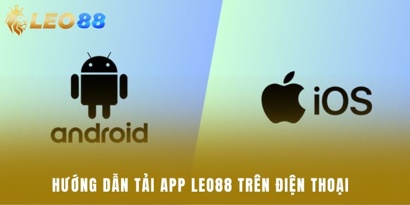 Hướng dẫn tải app Leo88 trên điện thoại