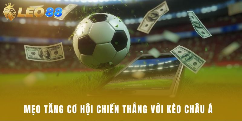 Mẹo tăng cơ hội chiến thắng với kèo châu Á