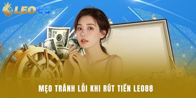 Mẹo tránh lỗi khi rút tiền Leo88