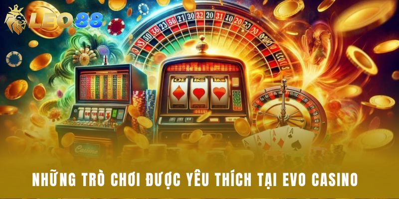 Những trò chơi được yêu thích tại Evo casino