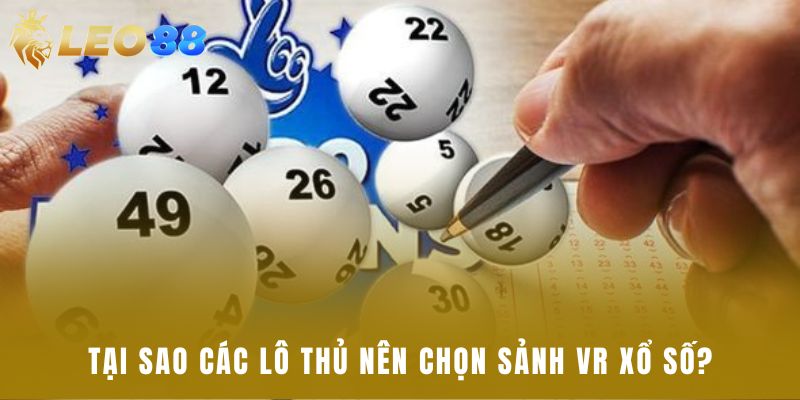 Tại sao các lô thủ nên chọn sảnh VR xổ số?