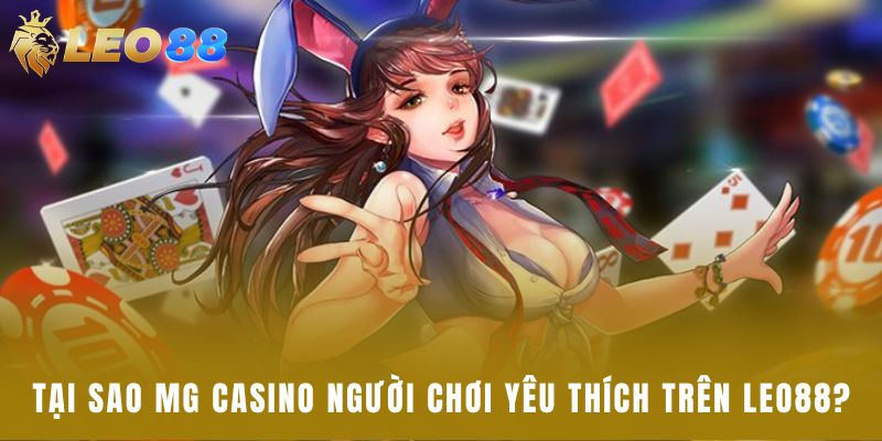 Tại sao MG Casino người chơi yêu thích trên leo88?