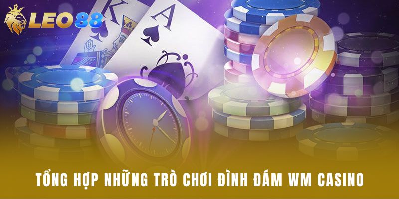 Tổng hợp những trò chơi đình đám WM casino