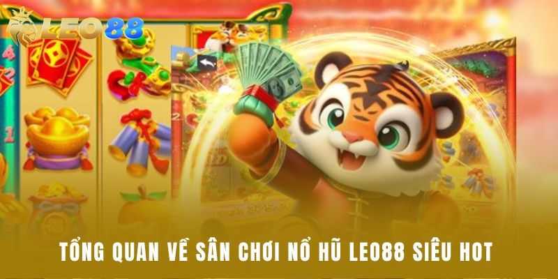 Tổng quan về sân chơi nổ hũ Leo88 siêu hot