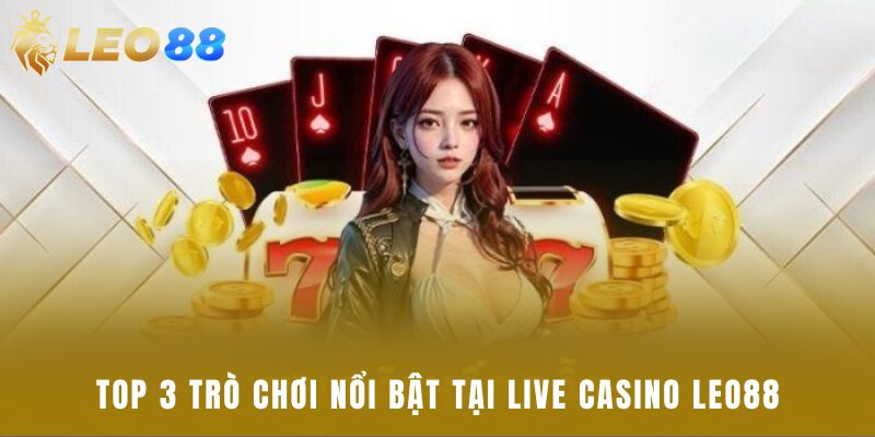 Top 3 trò chơi nổi bật tại live casino Leo88