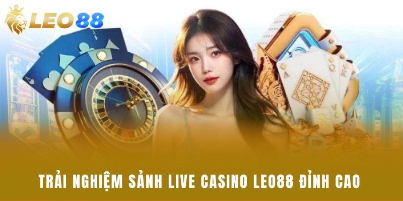 Trải nghiệm sảnh live casino leo88 đỉnh cao